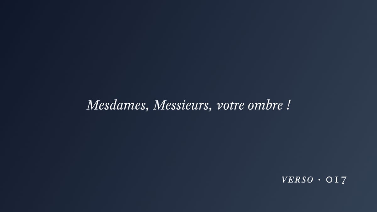 Mesdames, Messieurs, votre ombre !