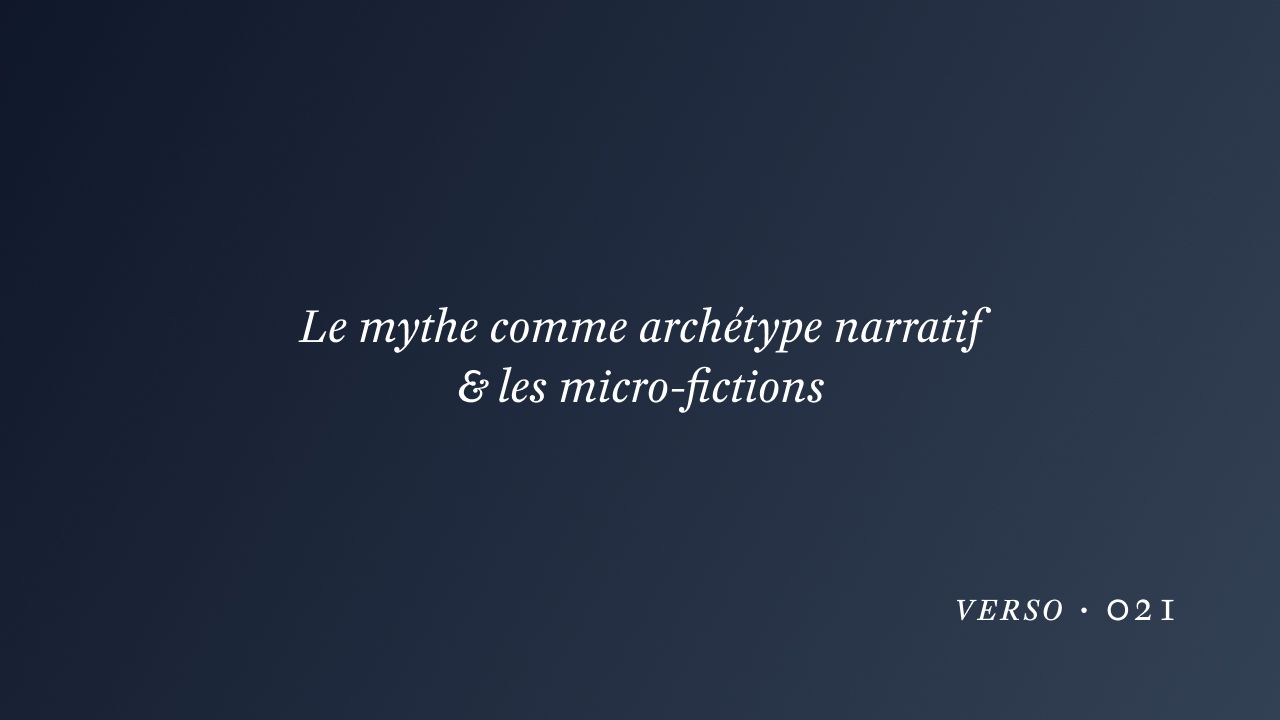 Le mythe comme archétype narratif & les micro-fictions