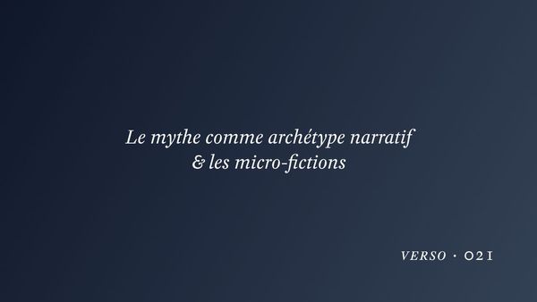 Le mythe comme archétype narratif & les micro-fictions