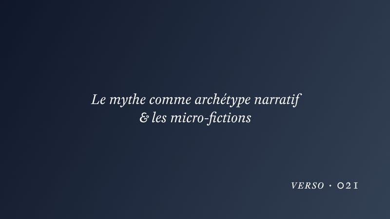 Le mythe comme archétype narratif & les micro-fictions